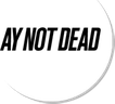 Ay Not Dead
